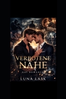 Verbotene Nähe: Eine verbotene Liebe zwischen zwei Männern – geheime Leidenschaft, gefährliche Gefühle und eine emotionale Liebesgeschichte (German Edition) B0GRN38XH4 Book Cover