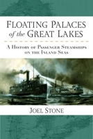 Floating Palaces of the Great Lakes: A History of Passenger Steamships on the Inland Seas 047205175X Book Cover