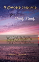 Hypnosis sessions for deep sleep: Learn The Art Of Hpnosis Through The Collection Of The Best Hypnosis Sessions To Help Anyone To Sleep Deep 1801320616 Book Cover