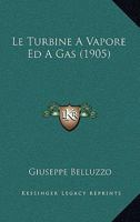 Le Turbine A Vapore Ed A Gas (1905) 1166789276 Book Cover