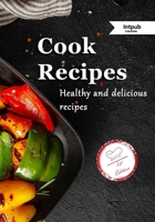 Cook Recipes: Healthy and delicious recipes B086FTVBR1 Book Cover