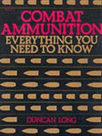 Combat Ammunition: Everything You Need to Know 0873643461 Book Cover