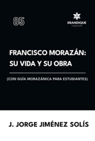 Francisco Morazán: su vida y obra (con guía morazánica para estudiantes) (Spanish Edition) B0FH39MCM8 Book Cover