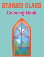 Stained Glass Coloring Book: An Adult Coloring Book Featuring Beautiful Stained Glass Flower Designs for Stress Relief and Relaxation. Vol-1 B095GLNP2K Book Cover