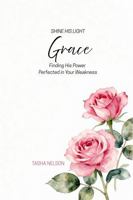 Shine His Light: Grace: Finding His Power Perfected in Your Weakness 1972617028 Book Cover