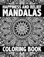 Happiness and Relief Mandalas Coloring Book: Mandala Coloring Book For Adults With Thick Artist Quality Paper, Mandalas Covers and Great Variety of ... ... Adult Coloring Book Featuring Beautify B08HQ3ZN5H Book Cover