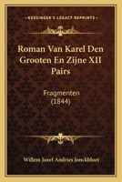 Roman Van Karel Den Grooten En Zijne XII Pairs: Fragmenten (1844) 1168115566 Book Cover