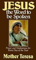 Jesus, the Word to Be Spoken: Prayers and Meditations for Every Day of the Year 1569550735 Book Cover
