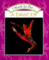 I Want to Be a Dancer (I Want to Be (Raintree Steck-Vaughn)) 0152021086 Book Cover