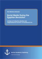 Social Media During the Egyptian Revolution: A Study of Collective Identity and Organizational Function of Facebook & Co 3954892375 Book Cover