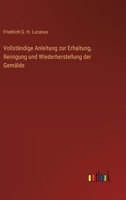 Vollständige Anleitung zur Erhaltung, Reinigung und Wiederherstellung der Gemälde 3368509047 Book Cover