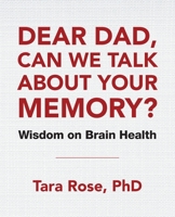 Dear Dad, Can We Talk About Your Memory?: Wisdom on Brain Health 198223993X Book Cover