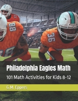Philadelphia Eagles Math: 101 Math Activities for Kids 8-12 B0FW6K2ZL7 Book Cover