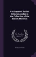 Catalogue Of British Ichneumonidae In The Collection Of The British Museum 1436798574 Book Cover