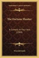 The Fortune Hunter: A Comedy in Four Acts 1516892321 Book Cover