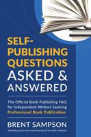 Self-Publishing Questions Asked & Answered: The Official Book Publishing FAQ for Independent Writers Seeking Professional Book Publication 1478792442 Book Cover