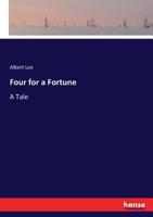 Four for a Fortune: A Tale (Classic Reprint) 0548872643 Book Cover