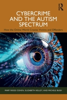 Cybercrime and the Autism Spectrum: How the Online World Creates Victims and Offenders 1032878118 Book Cover