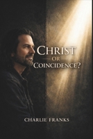 Christ or Coincidence? B0GK572WY6 Book Cover
