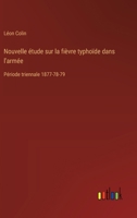 Nouvelle étude sur la fièvre typhoïde dans l'armée: Période triennale 1877-78-79 (French Edition) 3385063183 Book Cover