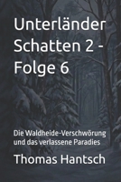 Unterländer Schatten 2 - Folge 6: Die Waldheide-Verschwörung und das verlassene Paradies (German Edition) B0GKZX3ZHW Book Cover