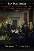 Tea for Three : What Every American MUST Learn about the Tea Party Before It's Too Late 0985947519 Book Cover
