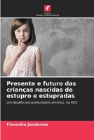 Presente e futuro das crianças nascidas de estupro e estupradas: Um desafio psicocomunitário em Kivu, na RDC B0CKKPYBG4 Book Cover