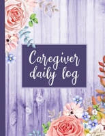 Caregiver Daily Log: A Medical Health Care Record Log Book 1698527691 Book Cover
