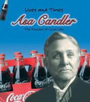 Asa Candler: The Founder of Coca-Cola (Lives and Times) 1403463433 Book Cover