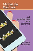 Le smartphone de la baronne: Comédie en 3 actes B08WV9NCQ9 Book Cover