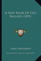 A New Book Of Old Ballads 374479525X Book Cover