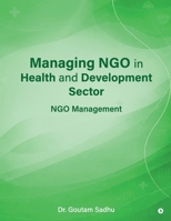 Managing NGO in Health and Development Sector: NGO Management B0GS9F9RRY Book Cover