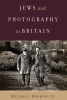 Jews and Photography in Britain 1477305564 Book Cover