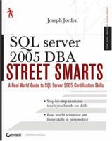 SQL Server 2005 DBA Street Smarts: A Real World Guide to SQL Server 2005 Certification Skills 0470083492 Book Cover