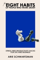 The Eight Habits of People Who Work Smart: Stress-Free Productivity Hacks for Life and Business 1088586945 Book Cover