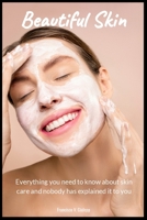 Beatiful Skin: Everything you need to know about skin care and nobody has explained it to you B08F6RYBCM Book Cover