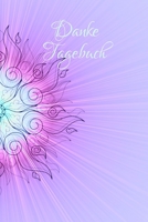 Danke Tagebuch: Dein t�gliches DANKE an das Universum, Tagebuch, A5 mit 54 Seiten, je Woche eine Doppelseite, Meditation, Achtsamkeit, Affirmation, positives Denken, Selbstliebe 1708586288 Book Cover