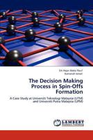 The Decision Making Process in Spin-Offs Formation: A Case Study at Universiti Teknologi Malaysia (UTM) and Universiti Putra Malaysia 3846501328 Book Cover
