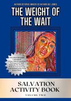 The Weight Of The Wait Salvation Activity Book Volume Two: Salvation Strength Unleashed: A Fun-Filled Experience To Empower And Refresh The Weary Soul ... Grow In Your Relationship With Jesus Christ B0DW8VX43R Book Cover