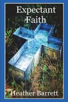 Expectant Faith: Praying Big Prayers and Believing God Will Answer 1722712635 Book Cover