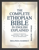 The Complete Ethiopian Bible in English Explained (Large Print + 88 Books): Contains the Apocrypha, Books of Enoch, Ezras, Wisdom and Lost Orthodox Books 1105435075 Book Cover