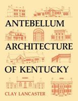 Antebellum Architecture of Kentucky 0813157595 Book Cover