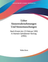 Ueber Sinneswahrnehmungen Und Sinnestauschungen: Nach Einem Am 23 Februar 1901 In Hameln Gehaltenen Vortrag (1901) 1169523005 Book Cover