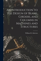 An Introduction To The Design Of Beams, Girders And Columns In Machines And Structures: With Examples In Graphic Statics 1018270116 Book Cover