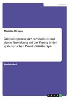 Ätiopathogenese Der Parodontitis Und Deren Einwirkung Auf Das Timing in Der Systematischen Parodontitistherapie (German Edition) 3668909873 Book Cover
