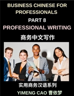 Business Chinese for Professionals (Part 8)- Professional Writing, Master Email, Report, and Workplace Communication in Mandarin for Expats and International Professionals B0H6JDJQWQ Book Cover