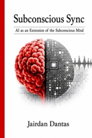 Subconscious Sync: AI as an Extension of the Subconscious Mind B0H2RY3GDV Book Cover