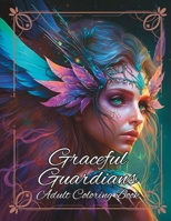 Graceful Guardians Adult Coloring Book: An Enchanting Adult Coloring Book Featuring Beautiful Fairies, Intricate Designs, and Relaxing Patterns for ... Realms: An Adult Fantasy Coloring Odyssey) B0BYRKH3L5 Book Cover