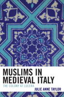 Muslims in Medieval Italy: The Colony at Lucera 0739114840 Book Cover