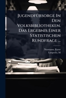 JugendfÃ1/4rsorge In Den Volksbibliotheken. Das Ergebnis Einer Statistischen Rundfrage ... (German Edition) 1024456455 Book Cover